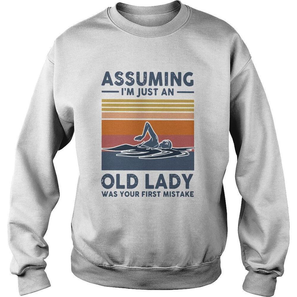 Swimming Assuming Im Just An Old Lady Was Your First Mistake Retro Sweatshirt